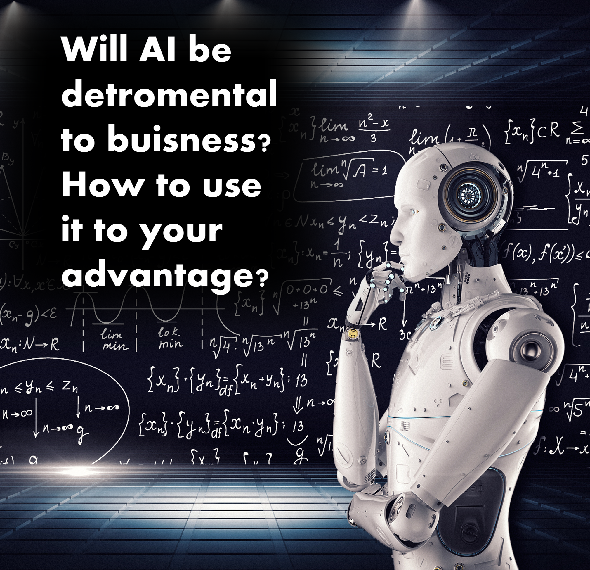 Will AI be detrimental to buisness? How to use it to your advantage?